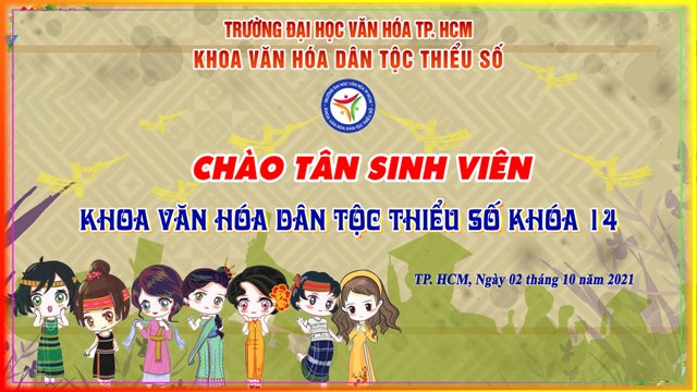CHÀO MỪNG TÂN SINH VIÊN NGÀNH VĂN HÓA CÁC DÂN TỘC THIỂU SỐ VIỆT NAM KHÓA 2021-  2025